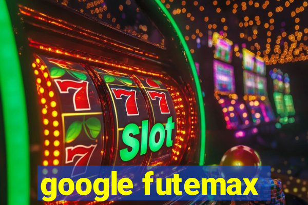 google futemax